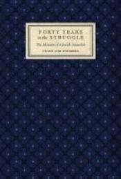 book cover of Forty Years in the Struggle: The Memoirs of a Jewish Anarchist by Chaim Leib Weinberg