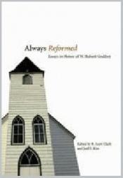 book cover of Always Reformed: Essays in Honor of W. Robert Godfrey by R Scott Clark