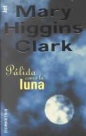 book cover of Pálida como la luna by Mary Higgins Clark