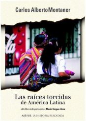 book cover of Las Raices Torcidas De America Latina by Carlos Alberto Montaner