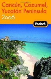 book cover of Fodor's Cancun, Cozumel, Yucatan Peninsula 2006 (Fodor's Gold Guides) by Fodor's