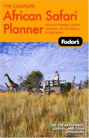 book cover of Fodor's The Complete African Safari Planner, 1st Edition: With Botswana, Kenya, Namibia, South Africa & Tanzania (Full-C by Fodor's