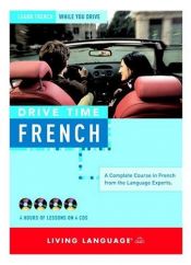 book cover of Drive Time: French (CD) : Learn French While You Drive (LL(R) All-Audio Courses) by Living Language