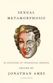 book cover of Sexual Metamorphosis: An Anthology of Transsexual Memoirs by Jonathan Ames