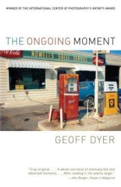book cover of The Ongoing Moment by Geoff Dyer