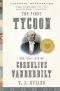 The First Tycoon: The Epic Life of Cornelius Vanderbilt