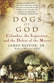 book cover of Dogs of God: Columbus, the Inquisition, and the Defeat of the Moors by James Reston jr.