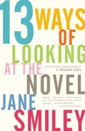 book cover of 13 Ways of Looking at the Novel by Jane Smiley