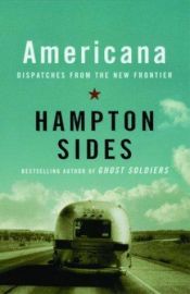 book cover of Americana : Dispatches from the New Frontier by Hampton Sides