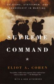 book cover of Supreme Command: Soldiers, Statesmen, and Leadership in Wartime by Eliot A. Cohen