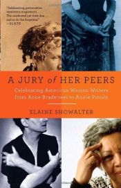 book cover of A Jury of Her Peers: Celebrating American Women Writers from Anne Bradstreet to Annie Proulx by Elaine Showalter