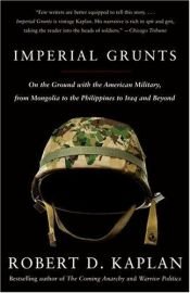 book cover of Imperial Grunts: The American Military On The Ground by ロバート・カプラン