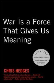 book cover of War Is a Force That Gives Us Meaning by Крис Хеджес