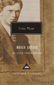 book cover of Waugh Abroad : Collected Travel Writing by Evelyn Waugh