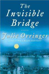 book cover of Julie Orringer'sThe Invisible Bridge (Hardcover)(2010) by Julie Orringer
