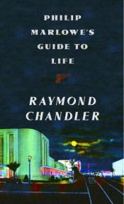 book cover of Philip Marlowe's Guide to Life by Raymond Chandler