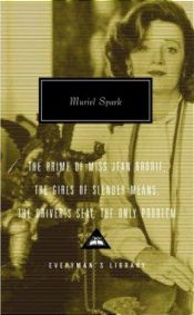 book cover of The Prime of Miss Jean Brodie, The Girls of Slender Means, The Driver's Seat, The Only Problem (Everyman's Library by Muriel Spark