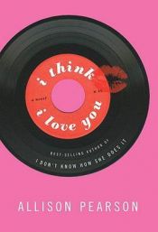 book cover of I Think I Love You (2011) by Allison Pearson