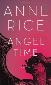 book cover of by Anne Rice Angel Time, The Songs of the Seraphim [DECKLE EDGE] by אן רייס