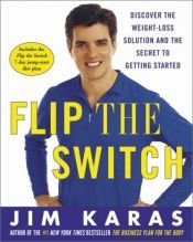 book cover of Flip the Switch : Discover the Weight-loss Solution and the Secret to Getting Started by Jim Karas