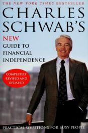 book cover of Charles Schwab's new guide to financial independence : practical solutions for busy people by Charles R. Schwab