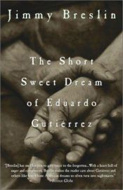 book cover of The Short Sweet Dream of Eduardo Gutierrez by Jimmy Breslin