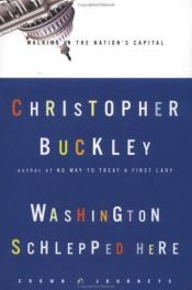 book cover of Washington schlepped here by Christopher Buckley
