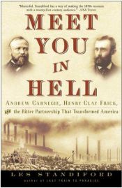 book cover of Meet You in Hell: Andrew Carnegie, Henry Clay Frick, and the Bitter Partnership That Changed America by Les Standiford