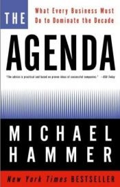 book cover of The Agenda: What Every Business Must Do to Dominate the Decade by Michael Martin Hammer
