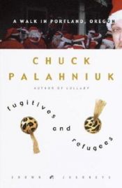 book cover of Fugitives and Refugees: A Walk in Portland, Oregon by Chuck Palahniuk