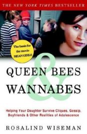book cover of Queen Bees & Wannabes: Helping Your Daughter Survive Cliques, Gossip, Boyfriends & Other Realities of Adolescence by Rosalind Wiseman