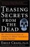 Teasing Secrets from the Dead : My Investigations at America's Most Infamous Crime Scenes