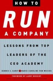 book cover of How to Run a Company: Lessons from Top Leaders of the CEO Academy by Dennis C Carey