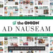 book cover of The Onion Ad Nauseam 2004 Day-by-Day Calendar: Complete News Archives, Volume 13 by Onion