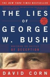 book cover of The Lies of George W. Bush: Mastering the Politics of Deception by David Corn