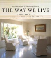 book cover of The Way We Live: An Ultimate Treasury for Global Design Inspiration by Gilles de Chabaneix|Stafford Cliff