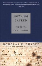 book cover of Nothing Sacred: The Truth About Judaism by Douglas Rushkoff