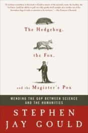 book cover of The hedgehog, the fox, and the magister's pox. Mending the gap between science and the humanities by Stīvens Džejs Gūlds