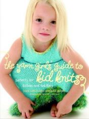 book cover of The Yarn Girls Guide to Kids Knits: Patterns for Babies And Toddlers by Jordana Jacobs|Julie Carles