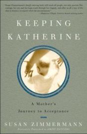 book cover of Keeping Katherine: A Mother's Journey to Acceptance by Susan Zimmermann