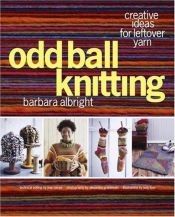 book cover of Odd ball knitting : creative uses for leftover yarn by Barbara Albright