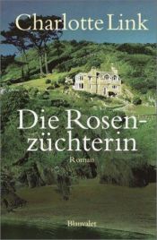 book cover of Die Rosenzüchterin by Charlotte Link