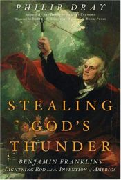 book cover of Stealing God's Thunder: Benjamin Franklin's Lightning Rod and the Invention of America by Philip Dray