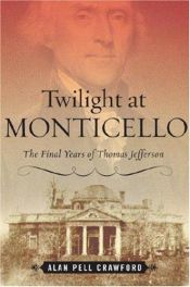 book cover of Twilight at Monticello: The Final Years of Thomas Jefferson by Alan Pell Crawford
