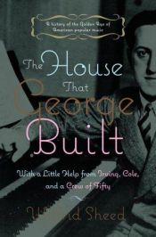 book cover of The House That George Built: With a Little Help from Irving, Cole, and a Crew of About Fifty by Wilfrid Sheed