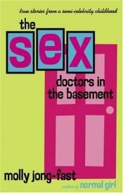 book cover of The Sex Doctors in the Basement by Molly Jong-Fast
