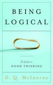 book cover of Being Logical; a guide to good thinking by D.Q. Mcinerny
