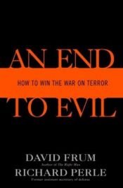 book cover of An End to Evil: How to Win the War on Terror by David Frum