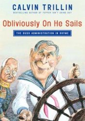 book cover of Obliviously on He Sails: The Bush Administration in Rhyme by Calvin Trillin
