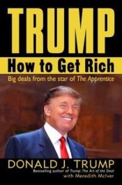 book cover of Trump: How to Get Rich - Big Deals from the Star of The Apprentice by Donald Trump